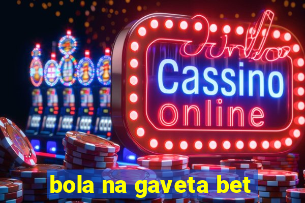 bola na gaveta bet